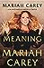 The Meaning of Mariah Carey