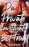 Dad's Private Investigator Best Friend by Regina Wade