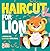 Haircut for Lion (Hello Genius)