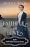 Faithful in Love by Cecily K. Wolfe