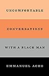 Uncomfortable Conversations With a Black Man by Emmanuel Acho