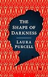 The Shape of Darkness by Laura  Purcell