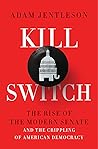 Kill Switch: The Rise of the Modern Senate and the Crippling of American Democracy