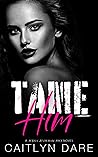 Tame Him by Caitlyn Dare