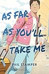 As Far As You'll Take Me by Phil Stamper