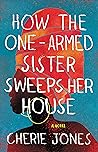 How the One-Armed Sister Sweeps Her House by Cherie  Jones