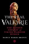 The Real Valkyrie by Nancy Marie Brown