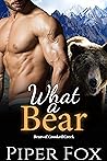 What a Bear by Piper Fox