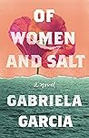 Of Women and Salt by Gabriela  Garcia