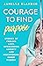 Courage to Find Purpose: Stories of Feeling Lost, Overcoming Anxiety, and Discovering Inner Wisdom