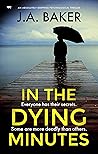 In The Dying Minutes by J.A.  Baker