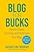 Blog for Bucks: How to Create, Promote, and Profit from Your Blog