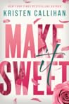 Make It Sweet by Kristen Callihan