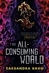 The All-Consuming World by Cassandra Khaw