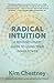 Radical Intuition: A Revolutionary Guide to Using Your Inner Power