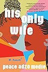 His Only Wife by Peace Adzo Medie