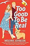 Too Good to Be Real by Melonie Johnson