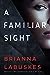 A Familiar Sight (Dr. Gretchen White, #1) by Brianna Labuskes