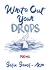 Write Out Your Drops