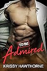 To Be Admired by Krissy Hawthorne