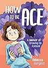 How to Be Ace by Rebecca    Burgess