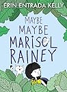 Maybe Maybe Marisol Rainey by Erin Entrada Kelly