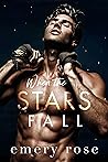 When the Stars Fall by Emery Rose Andrews