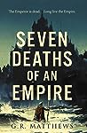 Seven Deaths of an Empire by G.R. Matthews