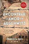 Encontrar o Amor em Auschwitz by Francesca Paci