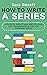 How to Write A Series: A Guide to Series Types and Structure plus Troubleshooting Tips and Marketing Tactics (Genre Fiction How To Book 2)