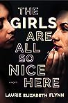 The Girls Are All So Nice Here by Laurie Elizabeth Flynn