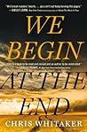 We Begin at the End by Chris  Whitaker