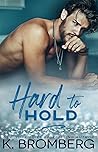 Hard to Hold by K. Bromberg