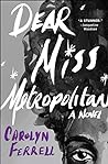 Dear Miss Metropolitan by Carolyn Ferrell