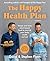 The Happy Health Plan: Simple and tasty plant-based food to nourish your body inside and out