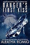 Danger's First Kiss by Aleatha Romig