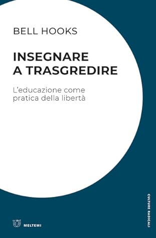 Insegnare a trasgredire. L'educazione come pratica della libertà by bell hooks