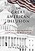 The Great American Delusion: The Myths Deceiving America and Putting the West at Risk