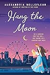 Hang the Moon by Alexandria Bellefleur