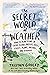 The Secret World of Weather: How to Read Signs in Every Cloud, Breeze, Hill, Street, Plant, Animal, and Dewdrop (Natural Navigation)