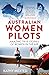 Australian Women Pilots: Amazing True Stories of Women in the Air