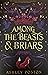 Among the Beasts & Briars by Ashley Poston