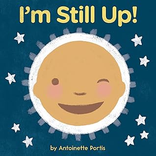 I'm Still Up! by Antoinette Portis