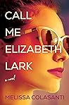 Call Me Elizabeth Lark by Melissa Colasanti