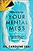 Cleaning Up Your Mental Mess: 5 Simple, Scientifically Proven Steps to Reduce Anxiety, Stress, and Toxic Thinking