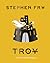 Troy: The Greek Myths Reimagined (Stephen Fry's Great Mythology, #3)