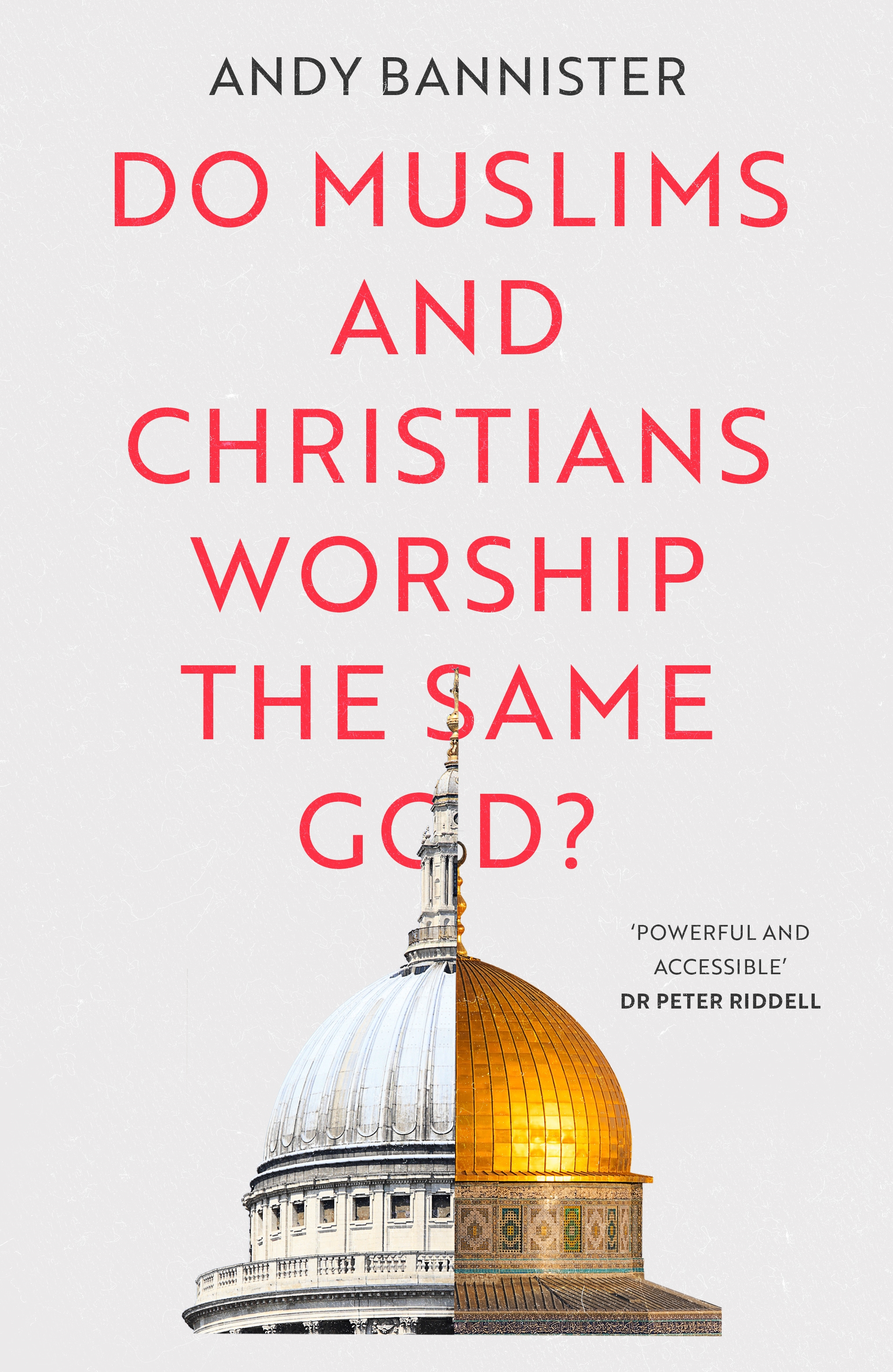 Do Muslims and Christians Worship the Same God? by Andy  Bannister