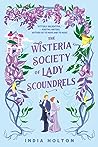 The Wisteria Society of Lady Scoundrels by India Holton