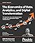 The Economics of Data, Analytics, and Digital Transformation: The theorems, laws, and empowerments to guide your organization's digital transformation