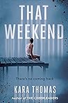 That Weekend by Kara Thomas